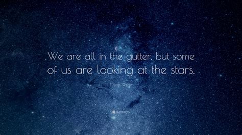 the gutterlands|We Are All In The Gutter But Some Of Us Are Looking At The Stars.